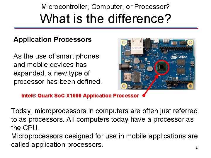 Microcontroller, Computer, or Processor? What is the difference? Application Processors As the use of