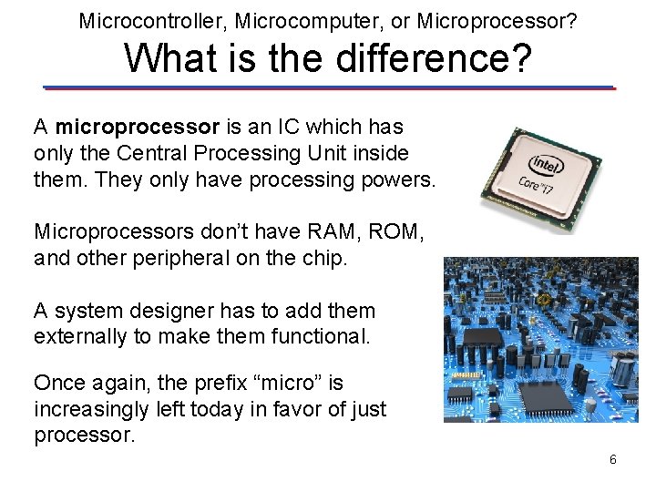Microcontroller, Microcomputer, or Microprocessor? What is the difference? A microprocessor is an IC which