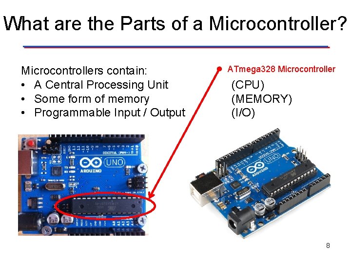 What are the Parts of a Microcontroller? Microcontrollers contain: • A Central Processing Unit