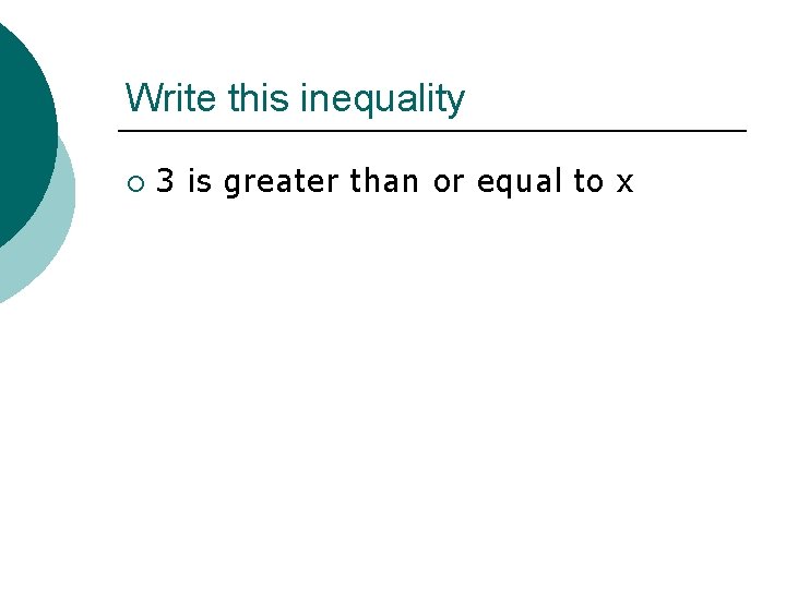 Write this inequality ¡ 3 is greater than or equal to x 