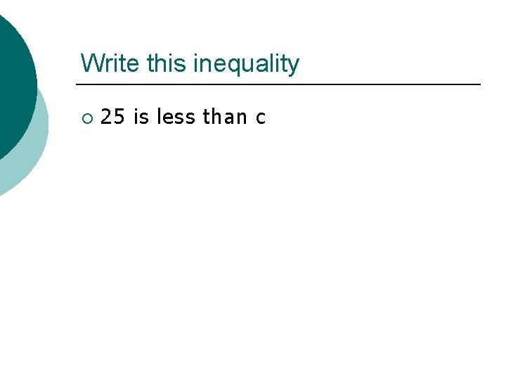 Write this inequality ¡ 25 is less than c 