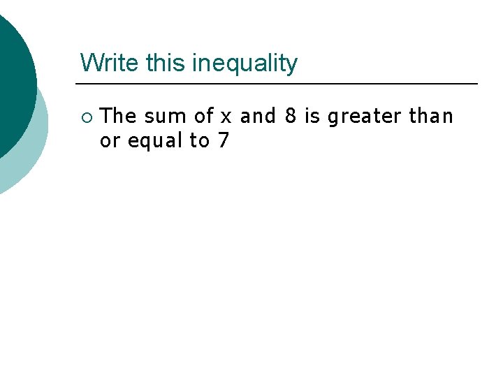 Write this inequality ¡ The sum of x and 8 is greater than or