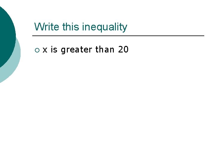 Write this inequality ¡ x is greater than 20 