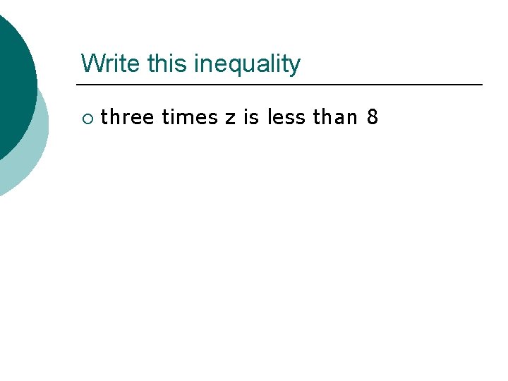 Write this inequality ¡ three times z is less than 8 