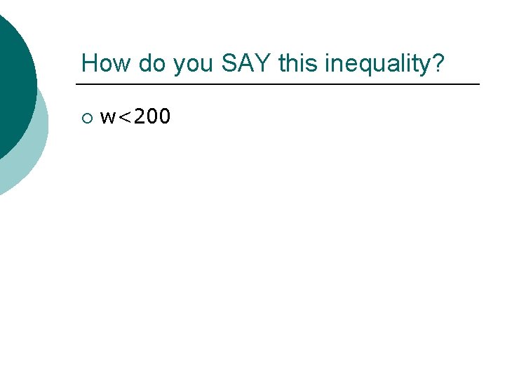 How do you SAY this inequality? ¡ w<200 