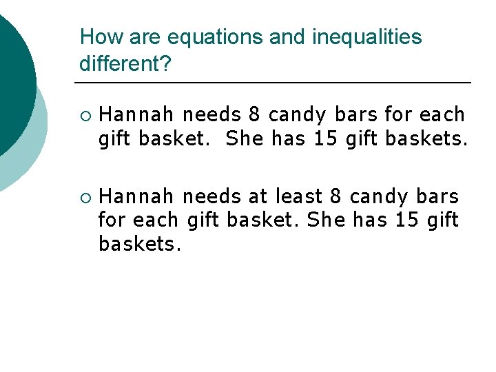 How are equations and inequalities different? ¡ ¡ Hannah needs 8 candy bars for