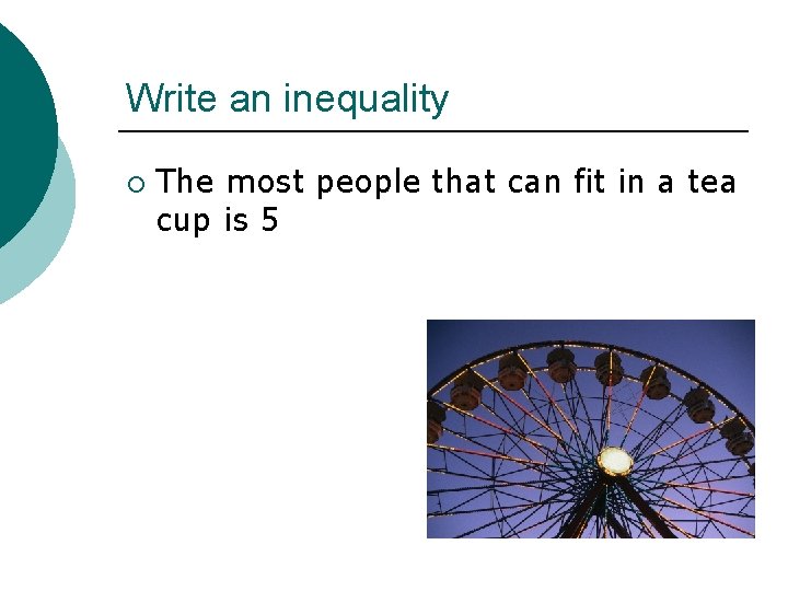 Write an inequality ¡ The most people that can fit in a tea cup