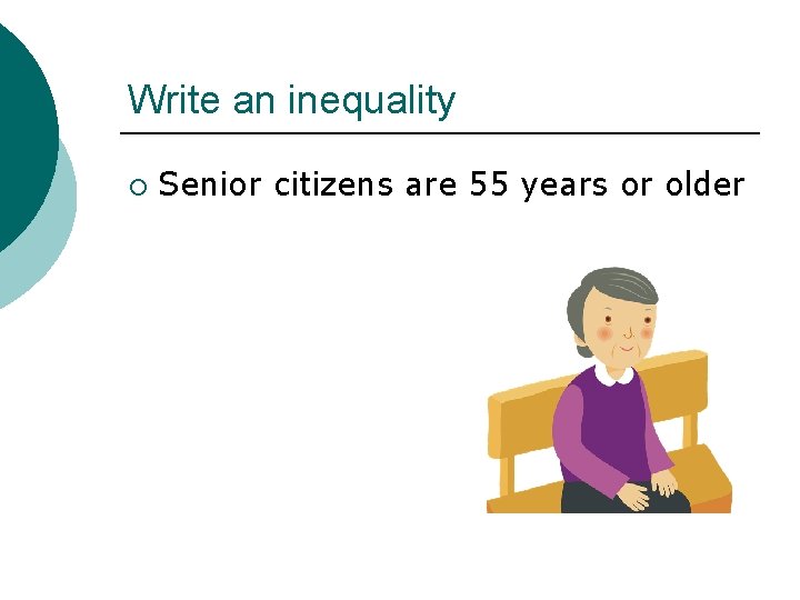 Write an inequality ¡ Senior citizens are 55 years or older 