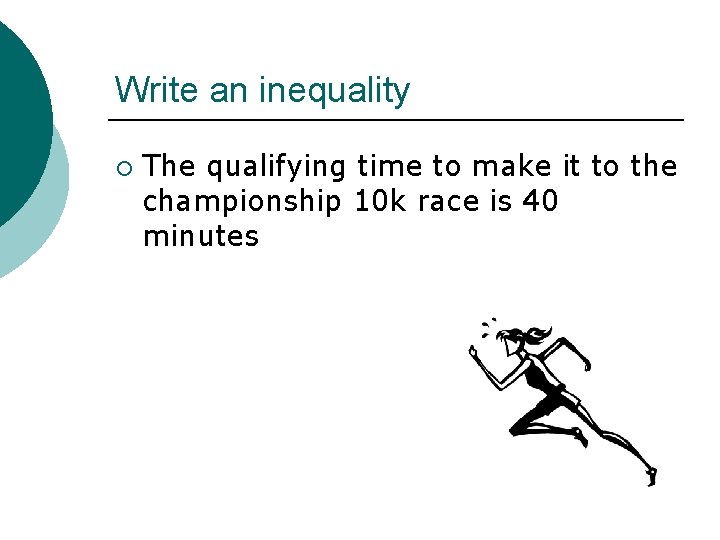 Write an inequality ¡ The qualifying time to make it to the championship 10