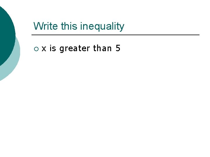 Write this inequality ¡ x is greater than 5 