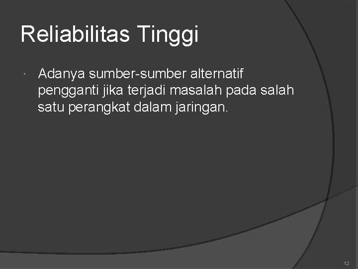 Reliabilitas Tinggi Adanya sumber-sumber alternatif pengganti jika terjadi masalah pada salah satu perangkat dalam Reliabilitas Tinggi Adanya sumber-sumber alternatif pengganti jika terjadi masalah pada salah satu perangkat dalam