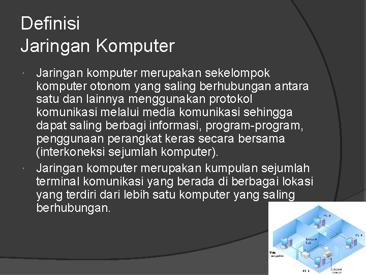 Definisi Jaringan Komputer Jaringan komputer merupakan sekelompok komputer otonom yang saling berhubungan antara satu