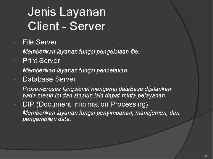 Jenis Layanan Client - Server File Server Memberikan layanan fungsi pengelolaan file. Print Server