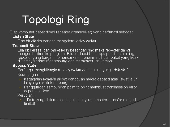 Topologi Ring Tiap komputer dapat diberi repeater (transceiver) yang berfungsi sebagai: Listen State Tiap Topologi Ring Tiap komputer dapat diberi repeater (transceiver) yang berfungsi sebagai: Listen State Tiap