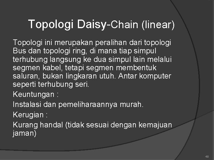 Topologi Daisy-Chain (linear) Topologi ini merupakan peralihan dari topologi Bus dan topologi ring, di