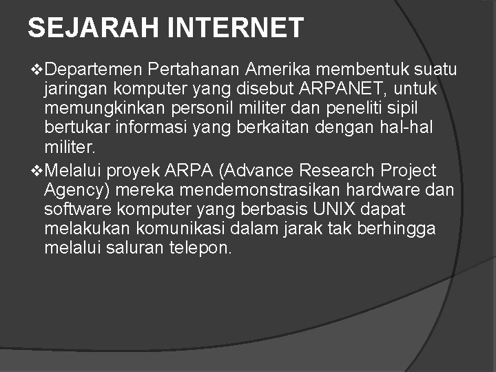 SEJARAH INTERNET v. Departemen Pertahanan Amerika membentuk suatu jaringan komputer yang disebut ARPANET, untuk SEJARAH INTERNET v. Departemen Pertahanan Amerika membentuk suatu jaringan komputer yang disebut ARPANET, untuk