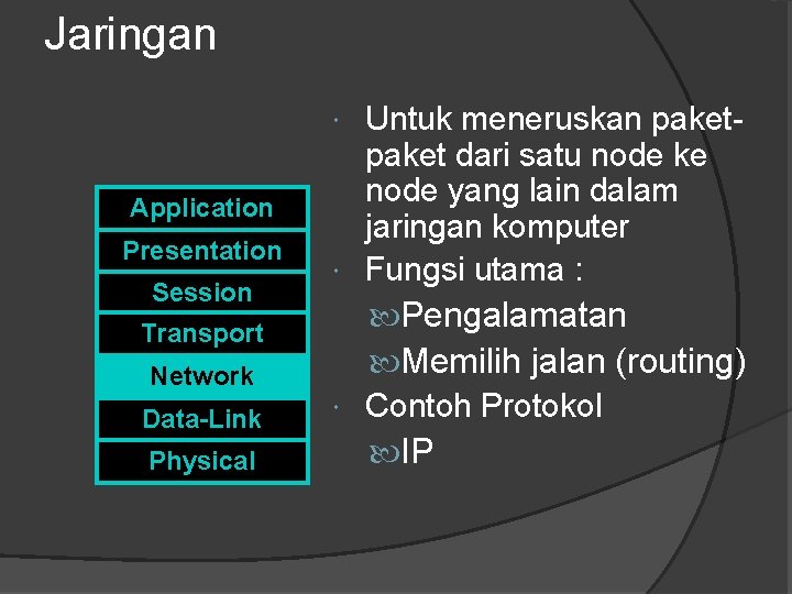 Jaringan Untuk meneruskan paket dari satu node ke node yang lain dalam jaringan komputer Jaringan Untuk meneruskan paket dari satu node ke node yang lain dalam jaringan komputer