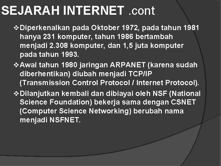 SEJARAH INTERNET. cont v Diperkenalkan pada Oktober 1972, pada tahun 1981 hanya 231 komputer,