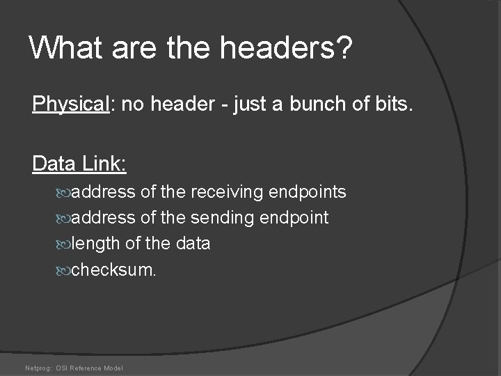 What are the headers? Physical: no header - just a bunch of bits. Data