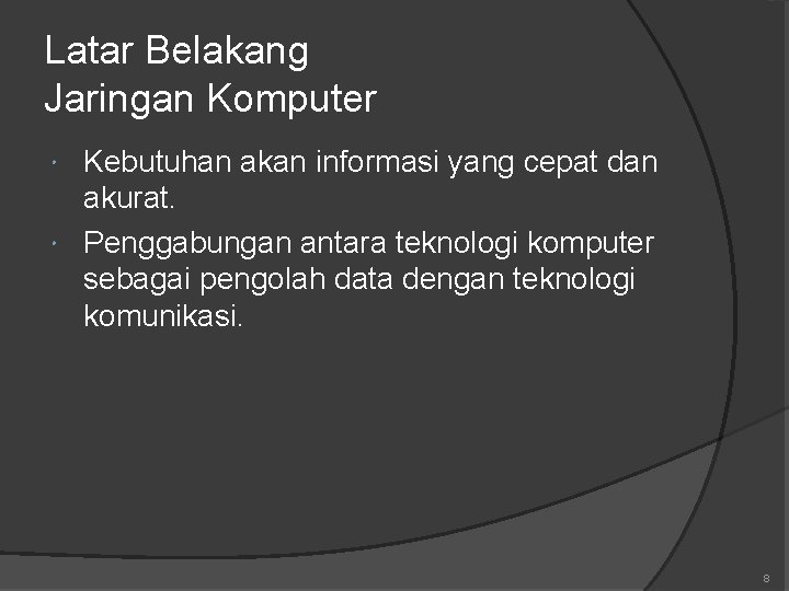 Latar Belakang Jaringan Komputer Kebutuhan akan informasi yang cepat dan akurat. Penggabungan antara teknologi