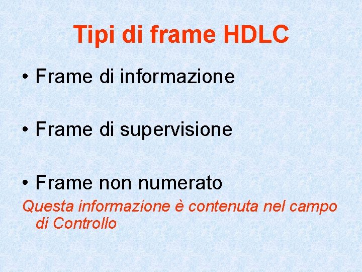 Tipi di frame HDLC • Frame di informazione • Frame di supervisione • Frame