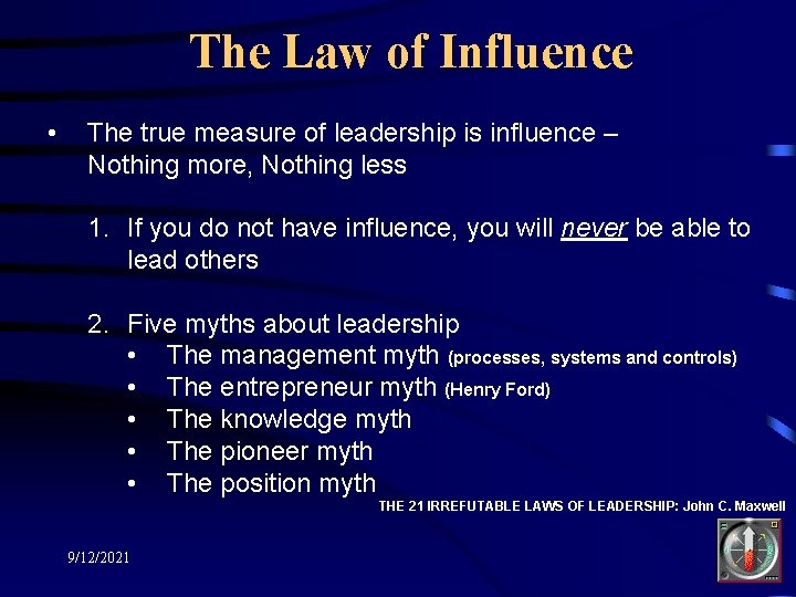 The Law of Influence • The true measure of leadership is influence – Nothing