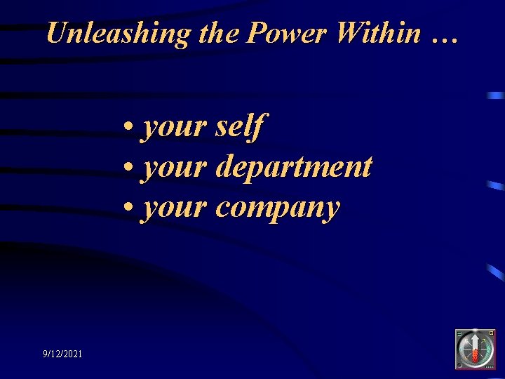 Unleashing the Power Within … • your self • your department • your company