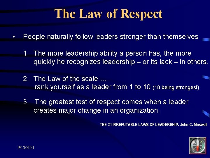 The Law of Respect • People naturally follow leaders stronger than themselves 1. The