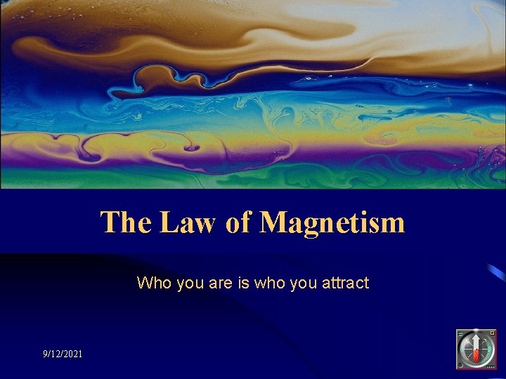 The Law of Magnetism Who you are is who you attract 9/12/2021 