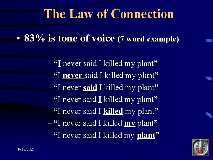 The Law of Connection • 83% is tone of voice (7 word example) –