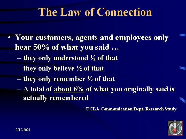 The Law of Connection • Your customers, agents and employees only hear 50% of