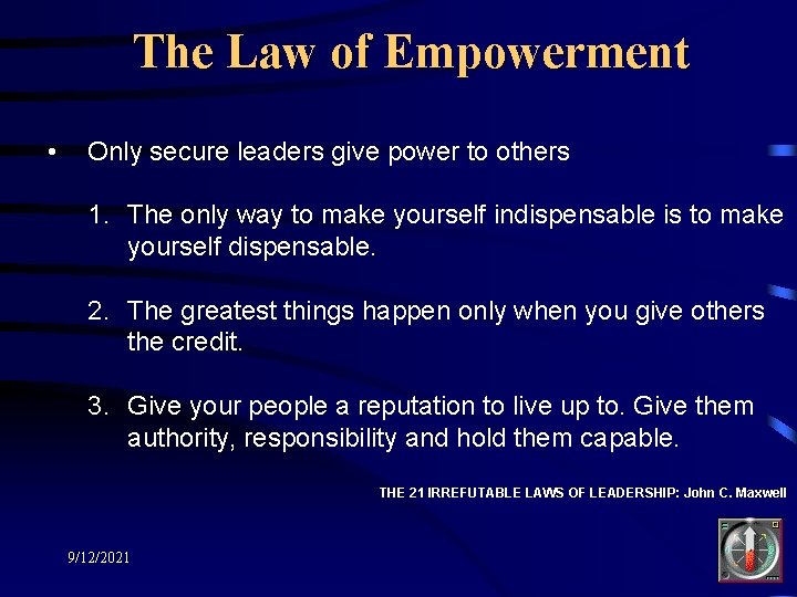 The Law of Empowerment • Only secure leaders give power to others 1. The