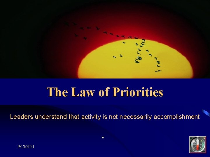 The Law of Priorities Leaders understand that activity is not necessarily accomplishment * 9/12/2021