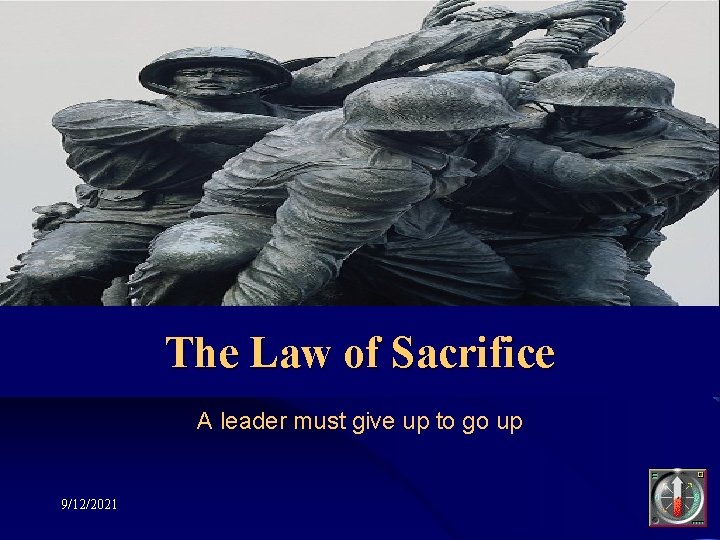 The Law of Sacrifice A leader must give up to go up 9/12/2021 