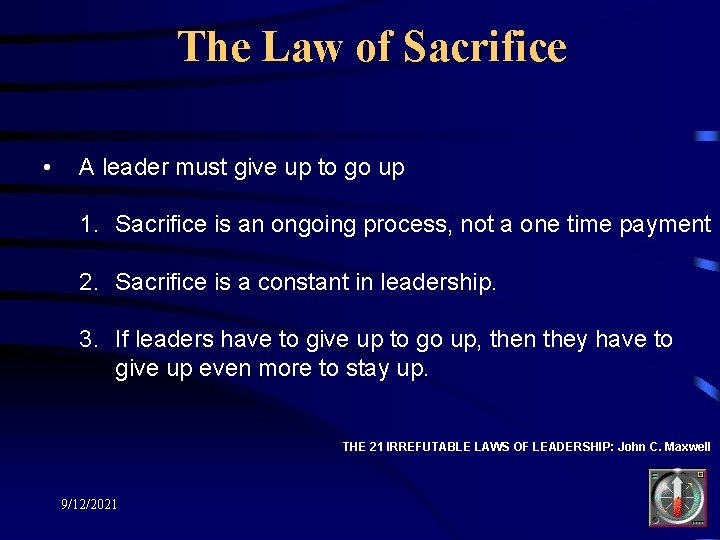 The Law of Sacrifice • A leader must give up to go up 1.