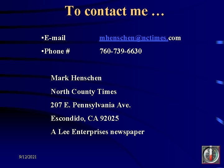To contact me … • E-mail mhenschen@nctimes. com • Phone # 760 -739 -6630