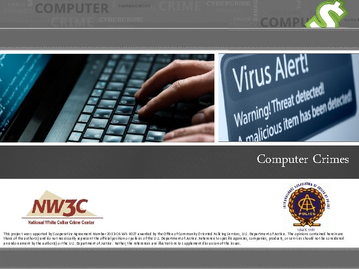 Computer Crimes This project was supported by Cooperative Agreement Number 2013 -CK-WX-K 027 awarded