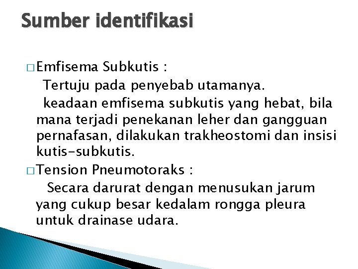 Sumber identifikasi � Emfisema Subkutis : Tertuju pada penyebab utamanya. keadaan emfisema subkutis yang