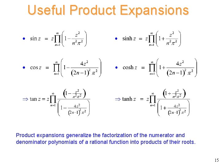 Useful Product Expansions Product expansions generalize the factorization of the numerator and denominator polynomials