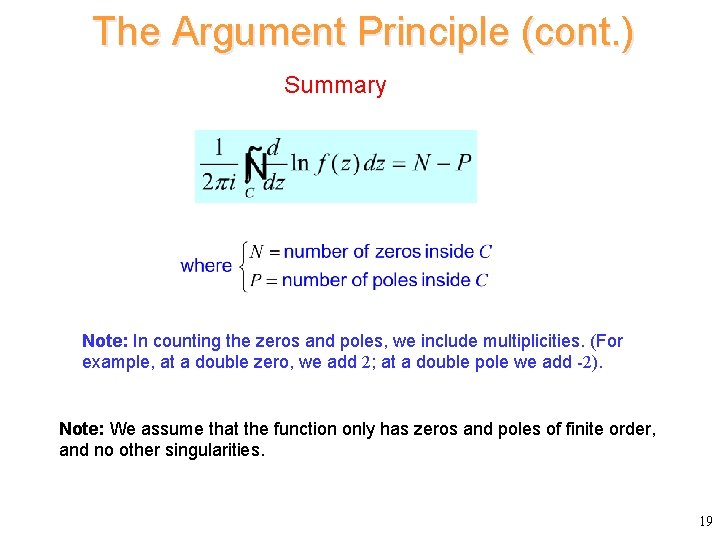 The Argument Principle (cont. ) Summary Note: In counting the zeros and poles, we