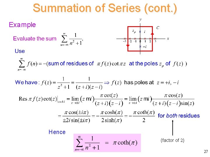 Summation of Series (cont. ) Example Hence (factor of 2) 27 