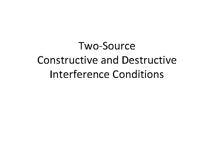 Two-Source Constructive and Destructive Interference Conditions 
