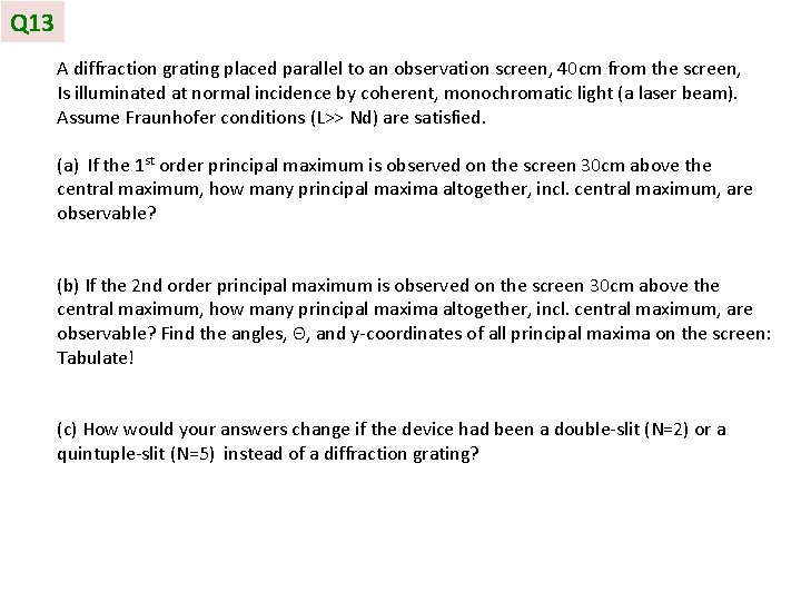 Q 13 A diffraction grating placed parallel to an observation screen, 40 cm from