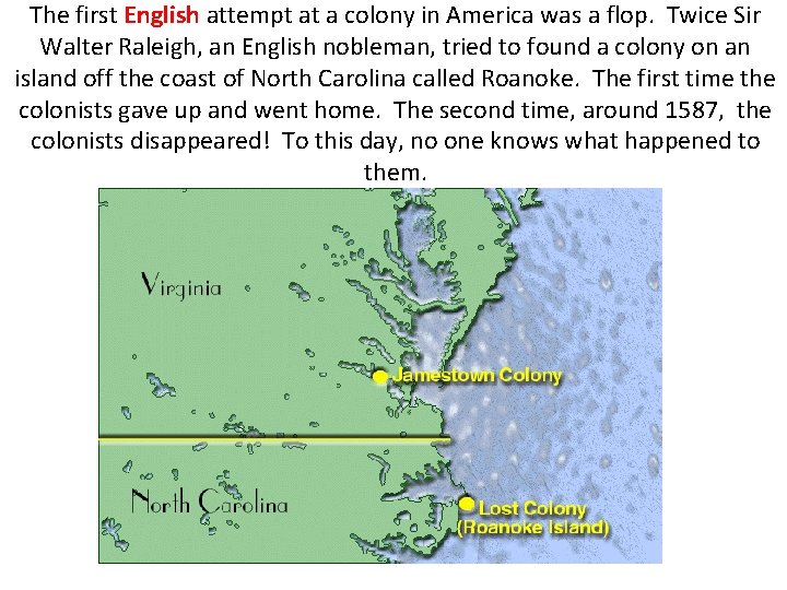The first English attempt at a colony in America was a flop. Twice Sir