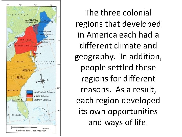 The three colonial regions that developed in America each had a different climate and