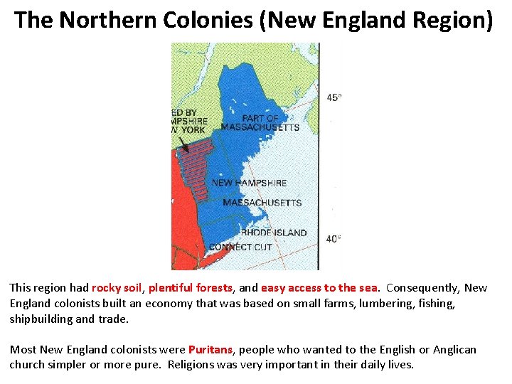 The Northern Colonies (New England Region) This region had rocky soil, plentiful forests, and