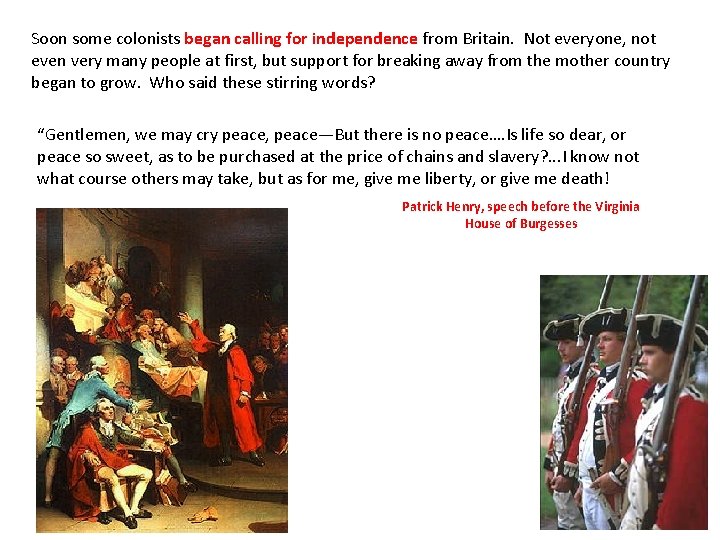 Soon some colonists began calling for independence from Britain. Not everyone, not even very