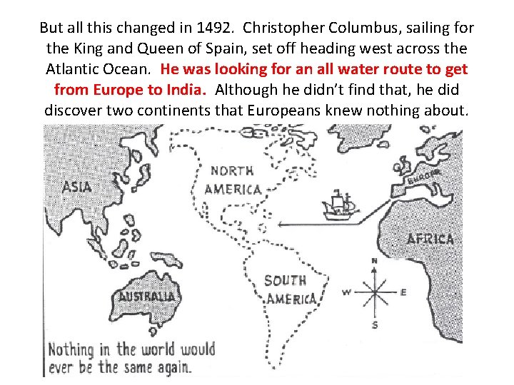 But all this changed in 1492. Christopher Columbus, sailing for the King and Queen