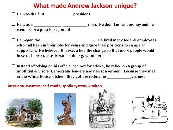 What made Andrew Jackson unique? q He was the first _______president. q He was