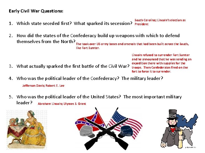 Early Civil War Questions: 1. Which state seceded first? What sparked its secession? South